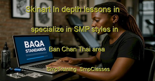 Skinart In-depth lessons in specialize in SMP styles in Ban Chan Thai area | SmpTraining | SmpClasses | SkinartTraining-Thailand