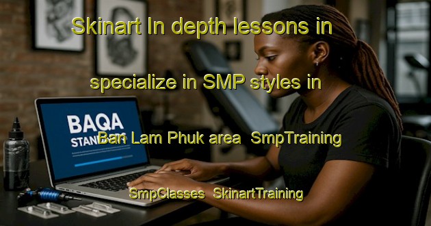 Skinart In-depth lessons in specialize in SMP styles in Ban Lam Phuk area | SmpTraining | SmpClasses | SkinartTraining-Thailand