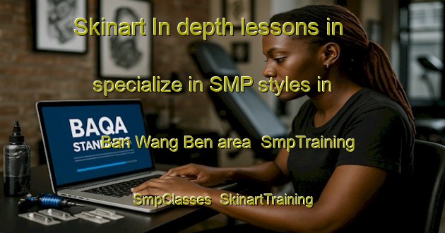 Skinart In-depth lessons in specialize in SMP styles in Ban Wang Ben area | SmpTraining | SmpClasses | SkinartTraining-Thailand