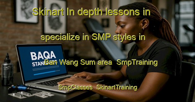 Skinart In-depth lessons in specialize in SMP styles in Ban Wang Sum area | SmpTraining | SmpClasses | SkinartTraining-Thailand
