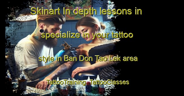 Skinart In-depth lessons in specialize in your tattoo style in Ban Don Tao Lek area | TattooTraining | TattooClasses | SkinartTraining-Thailand