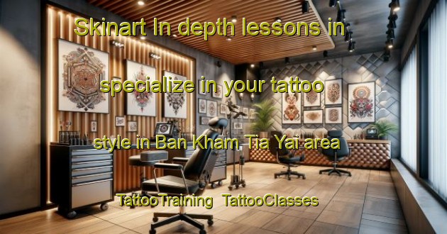 Skinart In-depth lessons in specialize in your tattoo style in Ban Kham Tia Yai area | TattooTraining | TattooClasses | SkinartTraining-Thailand