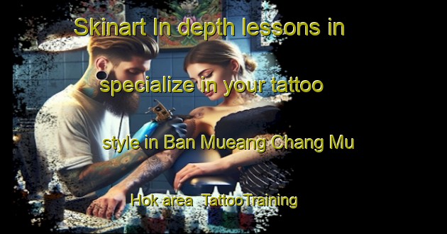 Skinart In-depth lessons in specialize in your tattoo style in Ban Mueang Chang Mu Hok area | TattooTraining | TattooClasses | SkinartTraining-Thailand