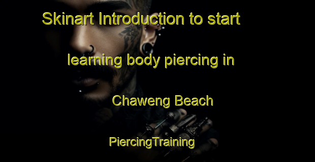 Skinart Introduction to start learning body piercing in Chaweng Beach | PiercingTraining | PiercingClasses | SkinartTraining-Thailand