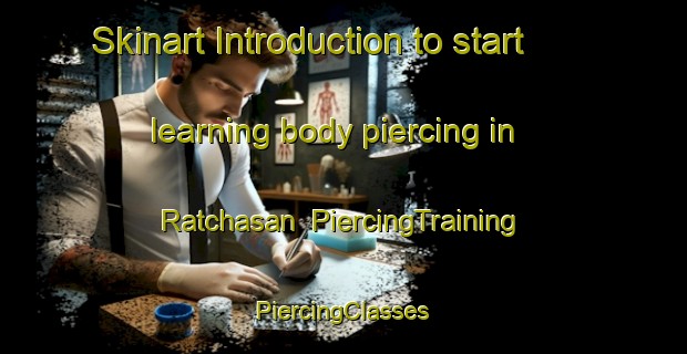 Skinart Introduction to start learning body piercing in Ratchasan | #PiercingTraining #PiercingClasses #SkinartTraining-Thailand