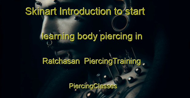 Skinart Introduction to start learning body piercing in Ratchasan | PiercingTraining | PiercingClasses | SkinartTraining-Thailand