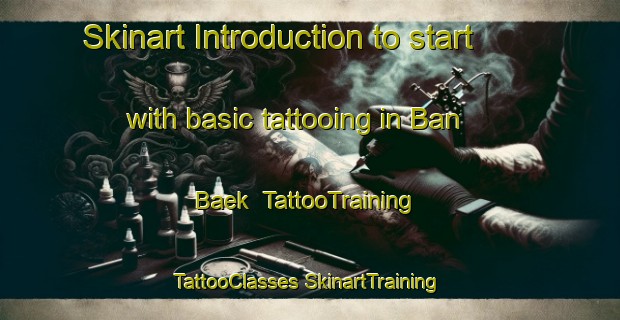 Skinart Introduction to start with basic tattooing in Ban Baek | #TattooTraining #TattooClasses #SkinartTraining-Thailand