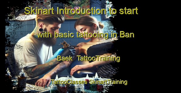 Skinart Introduction to start with basic tattooing in Ban Baek | #TattooTraining #TattooClasses #SkinartTraining-Thailand