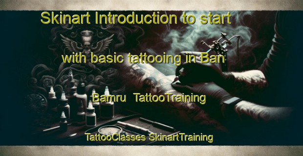 Skinart Introduction to start with basic tattooing in Ban Bamru | #TattooTraining #TattooClasses #SkinartTraining-Thailand