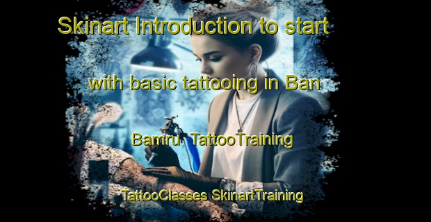 Skinart Introduction to start with basic tattooing in Ban Bamru | #TattooTraining #TattooClasses #SkinartTraining-Thailand