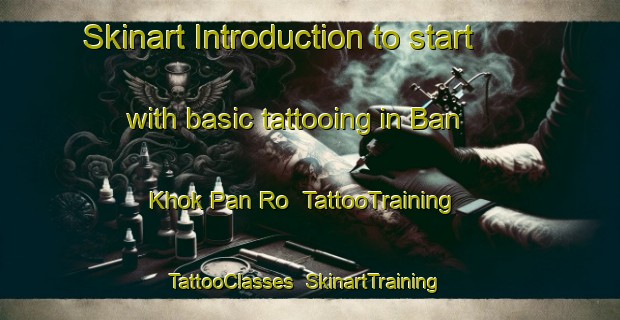 Skinart Introduction to start with basic tattooing in Ban Khok Pan Ro | TattooTraining | TattooClasses | SkinartTraining-Thailand