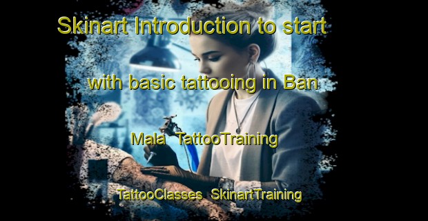 Skinart Introduction to start with basic tattooing in Ban Mala | TattooTraining | TattooClasses | SkinartTraining-Thailand