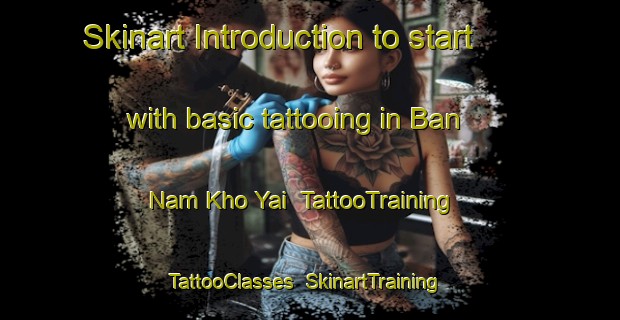 Skinart Introduction to start with basic tattooing in Ban Nam Kho Yai | TattooTraining | TattooClasses | SkinartTraining-Thailand
