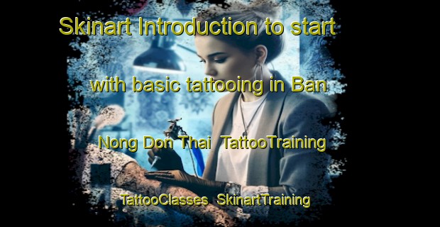 Skinart Introduction to start with basic tattooing in Ban Nong Don Thai | TattooTraining | TattooClasses | SkinartTraining-Thailand