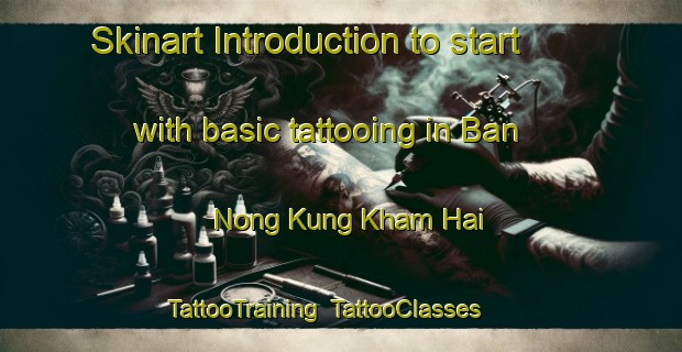 Skinart Introduction to start with basic tattooing in Ban Nong Kung Kham Hai | TattooTraining | TattooClasses | SkinartTraining-Thailand
