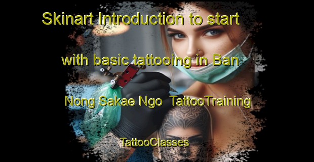 Skinart Introduction to start with basic tattooing in Ban Nong Sakae Ngo | TattooTraining | TattooClasses | SkinartTraining-Thailand