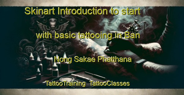 Skinart Introduction to start with basic tattooing in Ban Nong Sakae Phatthana | TattooTraining | TattooClasses | SkinartTraining-Thailand