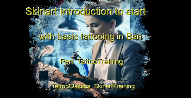 Skinart Introduction to start with basic tattooing in Ban Pen | TattooTraining | TattooClasses | SkinartTraining-Thailand