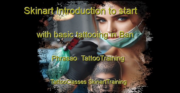 Skinart Introduction to start with basic tattooing in Ban Phrasao | #TattooTraining #TattooClasses #SkinartTraining-Thailand