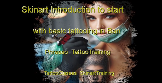 Skinart Introduction to start with basic tattooing in Ban Phrasao | TattooTraining | TattooClasses | SkinartTraining-Thailand