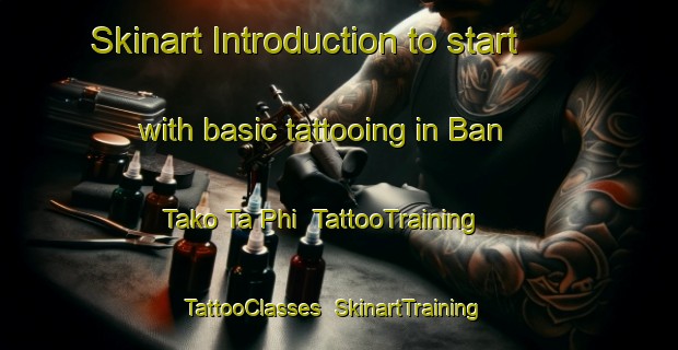 Skinart Introduction to start with basic tattooing in Ban Tako Ta Phi | TattooTraining | TattooClasses | SkinartTraining-Thailand