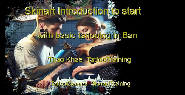 Skinart Introduction to start with basic tattooing in Ban Thao Khae | TattooTraining | TattooClasses | SkinartTraining-Thailand