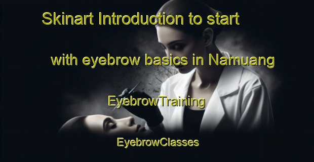 Skinart Introduction to start with eyebrow basics in Namuang | EyebrowTraining | EyebrowClasses | SkinartTraining-Thailand