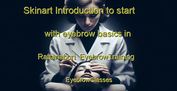 Skinart Introduction to start with eyebrow basics in Rattanaburi | EyebrowTraining | EyebrowClasses | SkinartTraining-Thailand