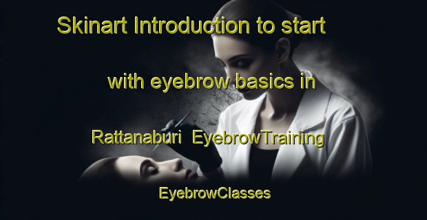 Skinart Introduction to start with eyebrow basics in Rattanaburi | EyebrowTraining | EyebrowClasses | SkinartTraining-Thailand