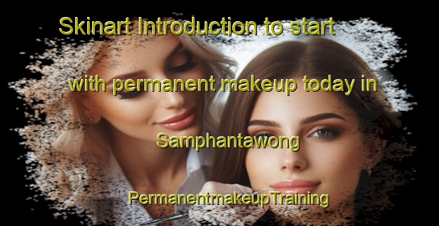 Skinart Introduction to start with permanent makeup today in Samphantawong | #PermanentmakeupTraining #PermanentmakeupClasses #SkinartTraining-Thailand