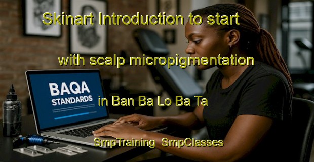 Skinart Introduction to start with scalp micropigmentation in Ban Ba Lo Ba Ta | SmpTraining | SmpClasses | SkinartTraining-Thailand