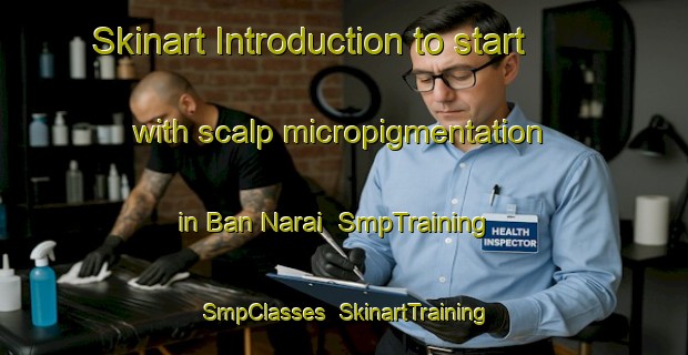 Skinart Introduction to start with scalp micropigmentation in Ban Narai | SmpTraining | SmpClasses | SkinartTraining-Thailand