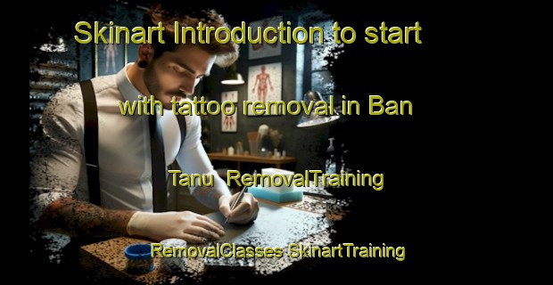 Skinart Introduction to start with tattoo removal in Ban Tanu | #RemovalTraining #RemovalClasses #SkinartTraining-Thailand