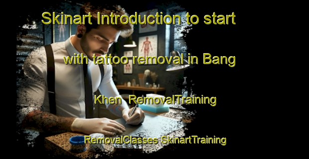 Skinart Introduction to start with tattoo removal in Bang Khen | #RemovalTraining #RemovalClasses #SkinartTraining-Thailand