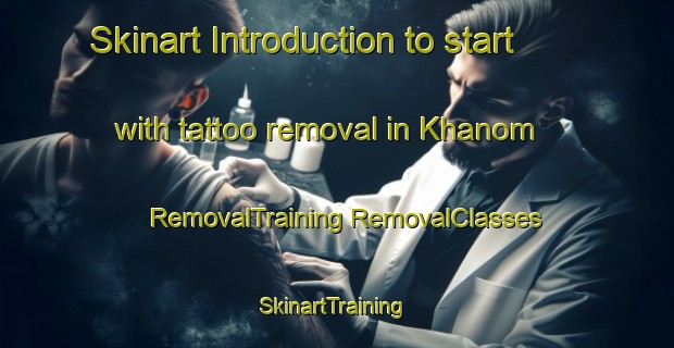 Skinart Introduction to start with tattoo removal in Khanom | #RemovalTraining #RemovalClasses #SkinartTraining-Thailand