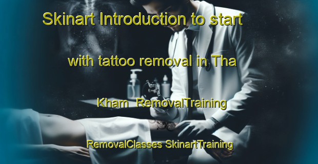 Skinart Introduction to start with tattoo removal in Tha Kham | #RemovalTraining #RemovalClasses #SkinartTraining-Thailand