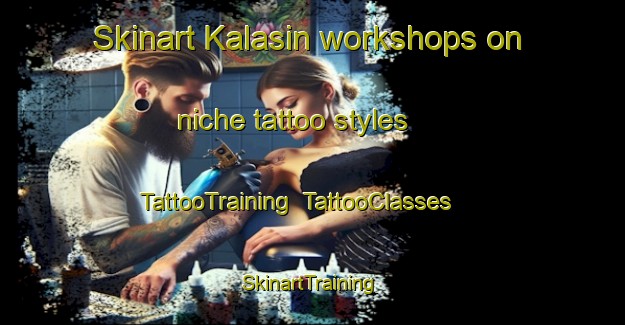 Skinart Kalasin workshops on niche tattoo styles | TattooTraining | TattooClasses | SkinartTraining-Thailand