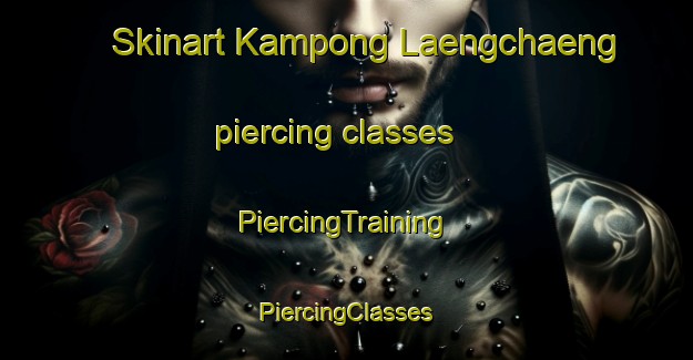 Skinart Kampong Laengchaeng piercing classes | #PiercingTraining #PiercingClasses #SkinartTraining-Thailand