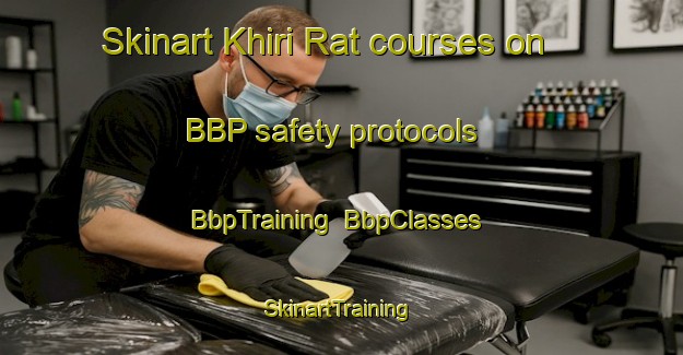 Skinart Khiri Rat courses on BBP safety protocols | BbpTraining | BbpClasses | SkinartTraining-Thailand