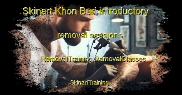 Skinart Khon Buri introductory removal sessions | #RemovalTraining #RemovalClasses #SkinartTraining-Thailand