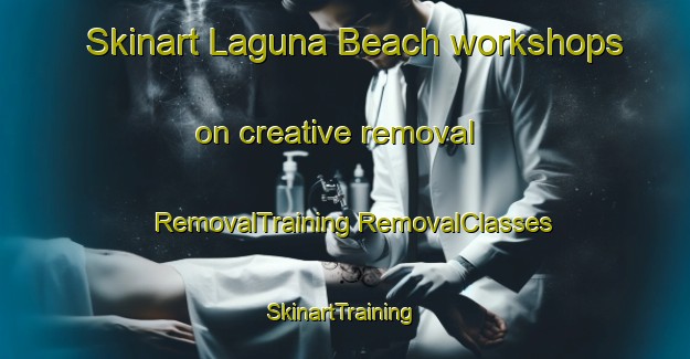 Skinart Laguna Beach workshops on creative removal | #RemovalTraining #RemovalClasses #SkinartTraining-Thailand