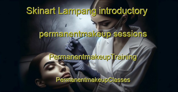 Skinart Lampang introductory permanentmakeup sessions | #PermanentmakeupTraining #PermanentmakeupClasses #SkinartTraining-Thailand