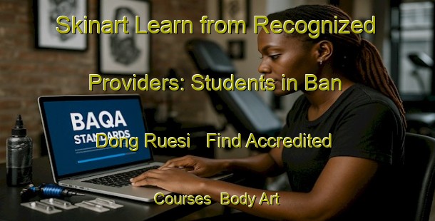 Skinart Learn from Recognized Providers: Students in Ban Dong Ruesi - Find Accredited Courses | Body Art Qualification Authority | BAQA-Thailand