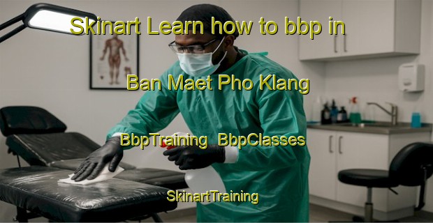 Skinart Learn how to bbp in Ban Maet Pho Klang | BbpTraining | BbpClasses | SkinartTraining-Thailand