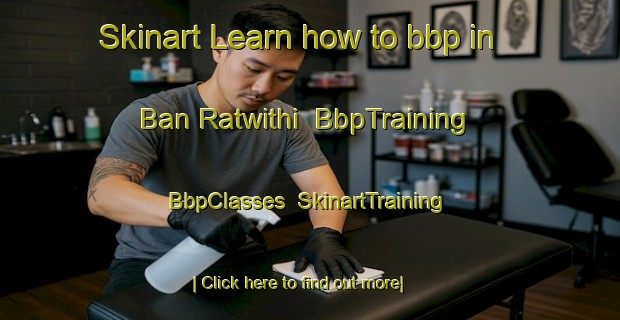 Skinart Learn how to bbp in Ban Ratwithi | BbpTraining | BbpClasses | SkinartTraining-Thailand