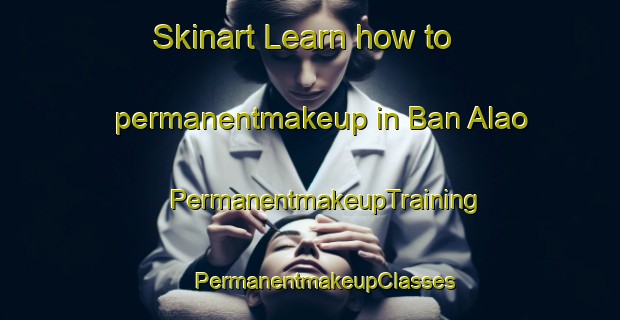 Skinart Learn how to permanentmakeup in Ban Alao | #PermanentmakeupTraining #PermanentmakeupClasses #SkinartTraining-Thailand