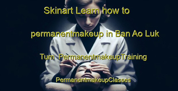 Skinart Learn how to permanentmakeup in Ban Ao Luk Tum | #PermanentmakeupTraining #PermanentmakeupClasses #SkinartTraining-Thailand