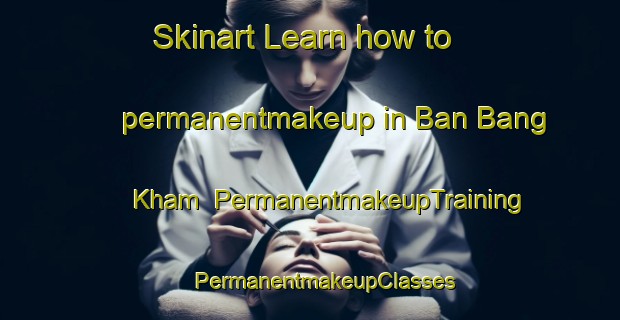 Skinart Learn how to permanentmakeup in Ban Bang Kham | #PermanentmakeupTraining #PermanentmakeupClasses #SkinartTraining-Thailand