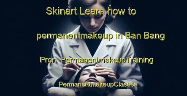 Skinart Learn how to permanentmakeup in Ban Bang Pron | #PermanentmakeupTraining #PermanentmakeupClasses #SkinartTraining-Thailand