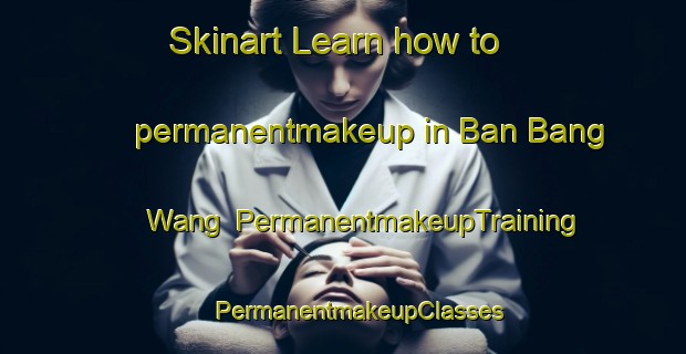 Skinart Learn how to permanentmakeup in Ban Bang Wang | #PermanentmakeupTraining #PermanentmakeupClasses #SkinartTraining-Thailand